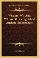 Wisdom, with and Whims of Distinguished Ancient Philosophers .. 1163113794 Book Cover