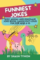 Funniest Jokes about Animals, Pets and Dinosaurs for Kids: The Ultimate Laugh-Out-Loud Joke Book for Ages 6 to 10 B0F63GL4KK Book Cover