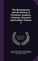 The Masterpieces and the History of Literature, Analysis, Criticism, Character and Incident Volume 3 1357935048 Book Cover