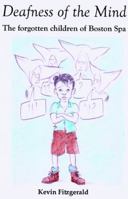 Deafness of the Mind: The Forgotten Children of Boston Spa 0956475604 Book Cover