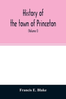 History of the Town of Princeton, in the County of Worcester and Commonwealth of Massachusetts, 1759-1915; Volume 1 102191777X Book Cover