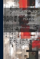 Foundation to Saxophone Playing: An Elementary Method: Simple, Melodious, Interesting, Complete 0825833558 Book Cover