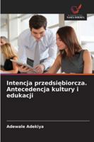 Intencja przedsiebiorcza. Antecedencja kultury i edukacji (Polish Edition) 6203900702 Book Cover