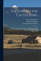 Following the Cattle King: Oral History Transcript: a Lifetime of Agriculture, Water Management, and Water Conservation in California's Central Valley / 200 1016843062 Book Cover