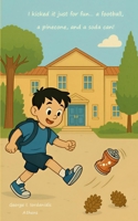 I kicked it just for fun... a football, a pinecone, and a soda can! B0FW57LNG2 Book Cover