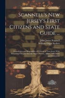 Scannell's New Jersey's First Citizens and State Guide ...: Genealogies and Biographies of Citizens of New Jersey With Informing Glimpses Into the ... Affairs, Officialism and Institutions 1021308854 Book Cover