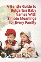 A Gentle Guide to Bulgarian Baby Names With Simple Meanings for Every Family B0GF7X17GT Book Cover