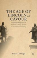 The Age of Lincoln and Cavour: Comparative Perspectives on 19th-Century American and Italian Nation-Building 1137485426 Book Cover