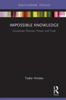 Impossible Knowledge: Conspiracy Theories, Power, and Truth 1138346829 Book Cover