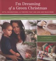 I'm Dreaming of a Green Christmas: Gifts, Decorations, and Recipes that Use Less and Mean More 0811867676 Book Cover