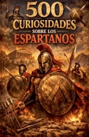 500 Curiosidades sobre los Espartanos (Spanish Edition) B0GTNCLWY8 Book Cover