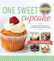 One Sweet Cupcake: Professional Decorating and Recipe Secrets Made Easy 1462112358 Book Cover