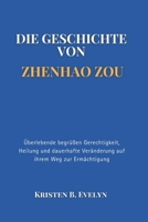 DIE GESCHICHTE VON ZHENHAO ZOU: Überlebende begrüßen Gerechtigkeit, Heilung und dauerhafte Veränderung auf ihrem Weg zur Ermächtigung (German Edition) B0F47QVK94 Book Cover
