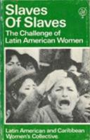 Slaves of Slaves: The Challenge of Latin American Women: Latin American and Caribbean Women's Collective 0862320062 Book Cover