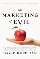 The Marketing of Evil: How Radicals, Elitists, and Pseudo-Experts Sell Us Corruption Disguised As Freedom 1581824599 Book Cover