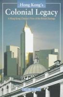 Hong Kong's Colonial Legacy: A Hong Kong Chinese's View of the British Heritage 9622017932 Book Cover