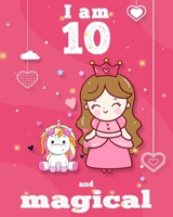 unicorn journal i am 10 and magical: A Happy Birthday 10 Years Old Unicorn Journal Notebook for Kids, coloring & Activity Book... 18 Adorable unicorn Designs, with positive messages for girls/ 10 Year 1676408711 Book Cover