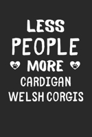Less People More Cardigan Welsh Corgis: Lined Journal, 120 Pages, 6 x 9, Funny Cardigan Welsh Corgi Gift Idea, Black Matte Finish (Less People More Cardigan Welsh Corgis Journal) 1673546048 Book Cover