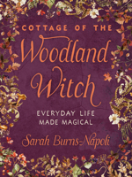 Cottage of the Woodland Witch: Everyday Life Made Magical 1578639123 Book Cover