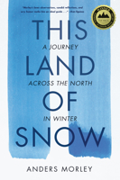 This Land of Snow: A Journey Across the North in Winter 1680512722 Book Cover