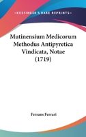 Mutinensium Medicorum Methodus Antipyretica Vindicata, Notae (1719) 1166281760 Book Cover