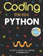 Coding for Kids Python: The Total Course for Beginners to Mastering. A Kid's Guide to Coding Fundamentals, Coding Projects in Python with Awesome Coding Activities, Games And More... B08ZBRK2YH Book Cover