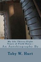My life Thirty-Eight Years of Field Data—: An Autobiography 1461044359 Book Cover