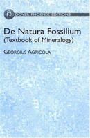De Natura Fossilium (Textbook of Mineralogy) (Phoenix Edition) 0486495914 Book Cover