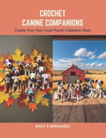 Crochet Canine Companions: Create Your Own Loyal Pooch Collection Book B0CS6ZMLHY Book Cover