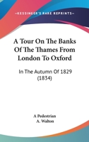 A Tour On The Banks Of The Thames From London To Oxford: In The Autumn Of 1829 1179731298 Book Cover