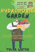 Hydroponic Garden Secrets: The Complete DIY Guide for Beginners to Learn How to Build A System to Grow Plants, Vegetables, And Fruits at Home B086Y4S5QH Book Cover