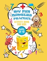 MY FUN NUMBERS PRACTICE ACTIVITY BOOK FOR KIDS AGE 3-6: Trace Numbers,Addition & Subtraction ,mathematical game, dot to dot, Coloring for Kids and more B087S85KDB Book Cover