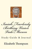 Isaiah: Fearlessly Birthing Vision Vade Mecum: Study Guide & Journal 1463790848 Book Cover