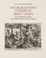 Burgeoning European Print Trade : The Distribution of Prints Via the Plantin-Moretus Press of Antwerp 1915487072 Book Cover