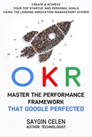 OKR. Master the Performance Framework that Google Perfected.: Create & Achieve Your Top Startup and Personal Goals Using the Leading Innovation Management System null Book Cover