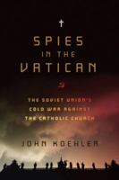 Spies in the Vatican: The Soviet Union's Cold War Against the Catholic Church 1605980501 Book Cover