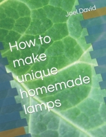How to make unique homemade lamps B0BPGL26FZ Book Cover