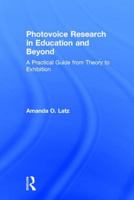 Photovoice Research in Education and Beyond: A Practical Guide from Theory to Exhibition 1138851477 Book Cover