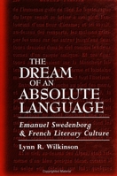 The Dream of an Absolute Language: Emanuel Swedenborg and French Literary Culture 0791429261 Book Cover