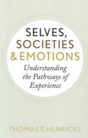 Selves, Societies, and Emotions: Understanding the Pathways of Experience 1594519579 Book Cover
