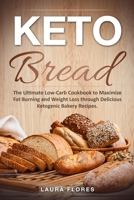 Keto Bread: The Ultimate Low-Carb Cookbook to Maximize Fat Burning and Weight Loss through Delicious Ketogenic Bakery Recipes 1671819691 Book Cover