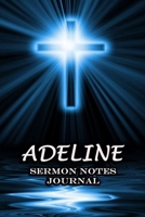 Adeline Sermon Notes Journal: An Inspirational Worship Workbook For Christian To Record, Remember and Reflect Book For Teens Women Men Name or Surname Cover Print 1651093342 Book Cover