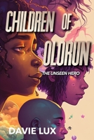 Chilidren of Olorun: The Unseen Hero (The Children of Olorun) B0CHLKR6WY Book Cover