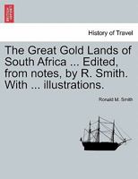 The Great Gold Lands of South Africa ... Edited, from notes, by R. Smith. With ... illustrations. 124151013X Book Cover