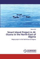 Smart Island Project in Al-Ouana in the North-East of Algeria: Mega project in the North-East of Algeria 620251499X Book Cover