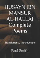 HUSAYN IBN MANSUR AL-HALLAJ Complete Poems: Translation & Introduction B0BRDCP3J4 Book Cover