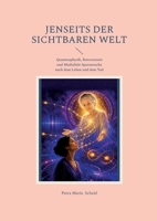 Jenseits der sichtbaren Welt: Quantenphysik, Bewusstsein und Medialität Spurensuche nach dem Leben und dem Tod (German Edition) 3696711004 Book Cover