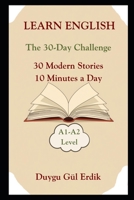 LEARN ENGLISH: The 30-Day Challenge 30 Modern Stories 10 Minutes a Day A1-A2 Level B0GGBCC299 Book Cover