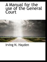 A Manual for the use of the General Court 1116131927 Book Cover
