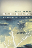 Like the Lightning: The Dynamics of the Ignatian Exercises 1880810581 Book Cover